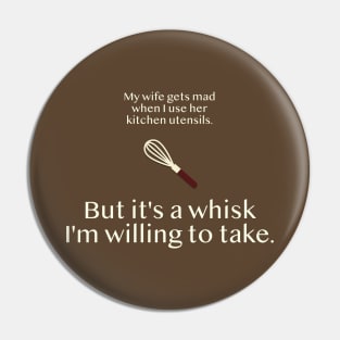 It's a Whisk I'm Willing to Take Pin