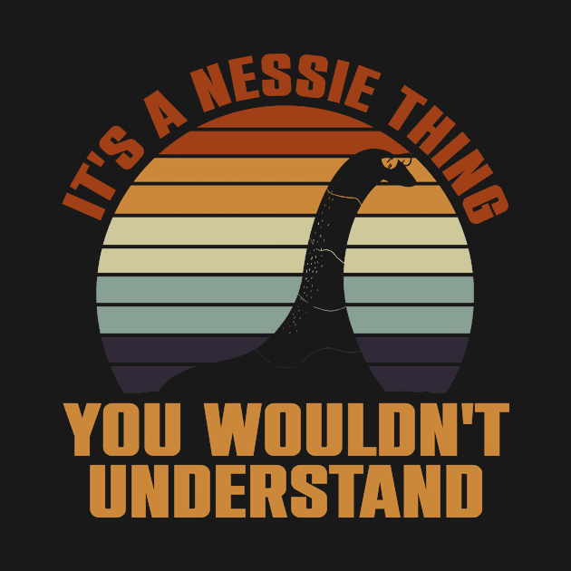 It's A Nessie Thing - You Wouldn't Understand - Nessie Loch Ness by Anassein.os