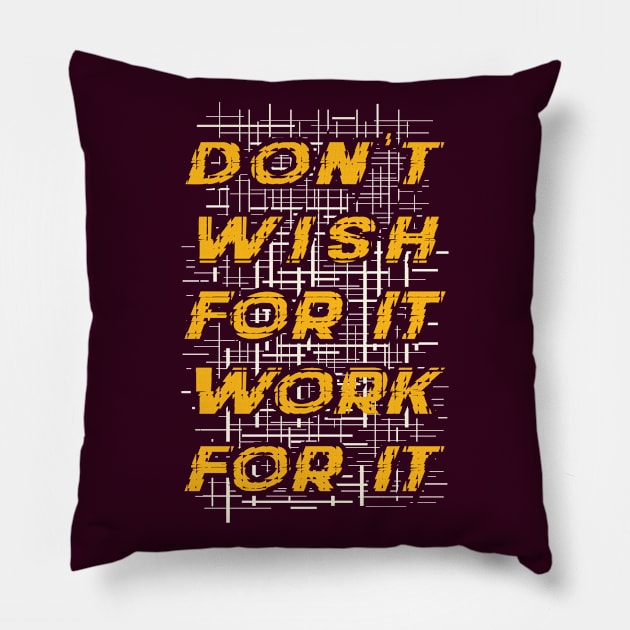 Typography Quote: Don't Wish for it, Work for it Pillow by Da Vinci Feather