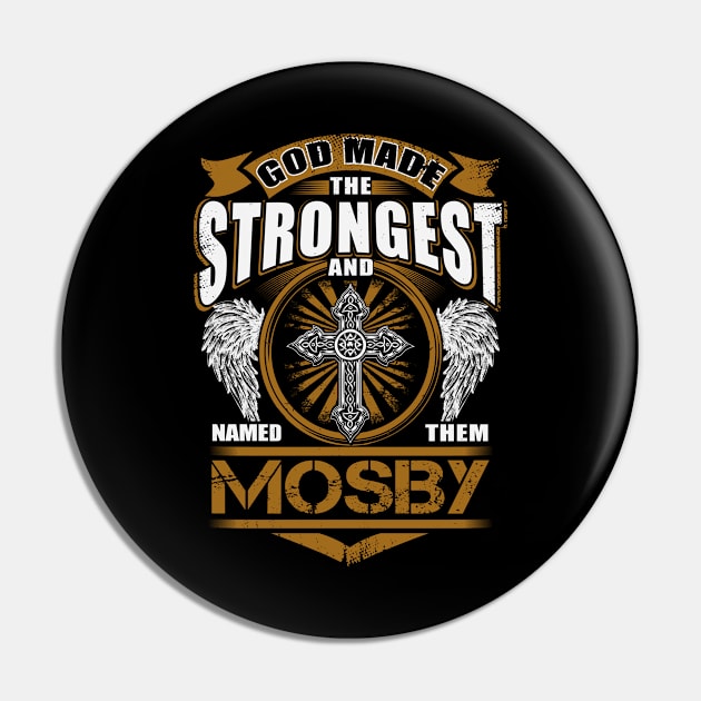 Mosby Name T Shirt - God Found Strongest And Named Them Mosby Gift Item Pin by reelingduvet