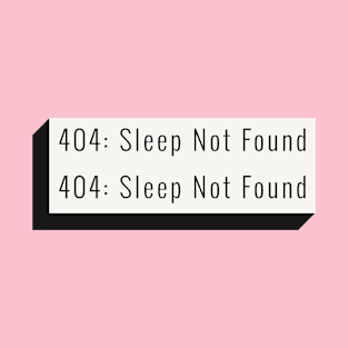 404: Sleep Not Found T-Shirt