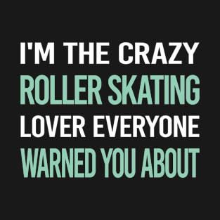 Crazy Lover Roller Skating Skate Skater T-Shirt