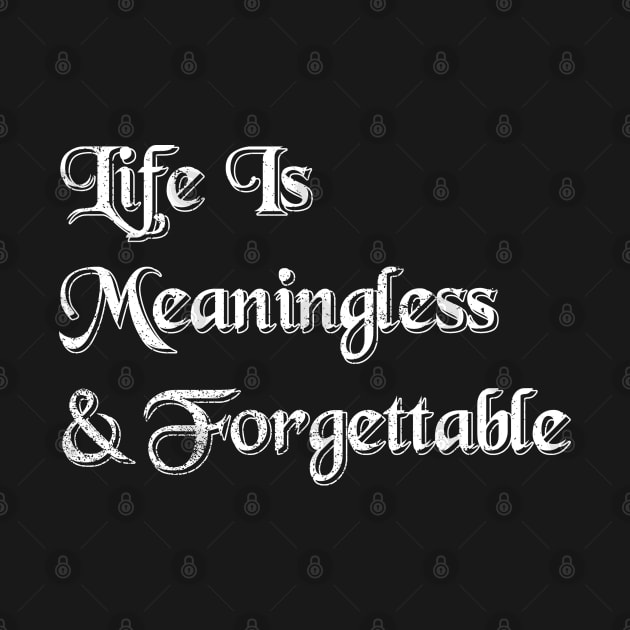 Life Is Meaningless by Holygrailgraphix