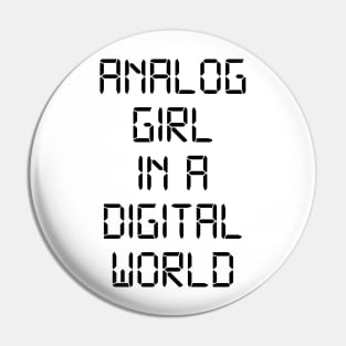 ANALOG GIRL IN A DIGITAL WORLD Pin