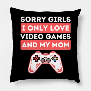 Sorry Girls I Only Love Video Games And My Mom Pillow