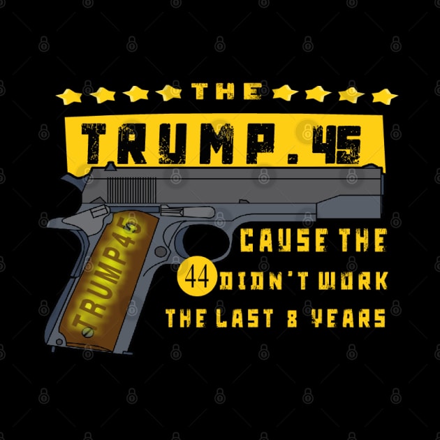 Trump 45 Because The 44 Didn't Work Election 2020 by TOPTshirt