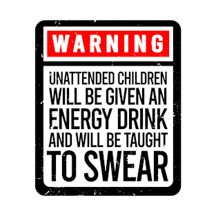 TIPS Warning Unattended Children WIll Be Taught To Swear T-Shirt