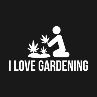 I Love Gardening Cannabis Marijuana Gardener 420 Love T-Shirt