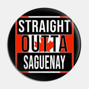 Straight Outta Saguenay Design - Gift for Quebec With Saguenay Roots Pin