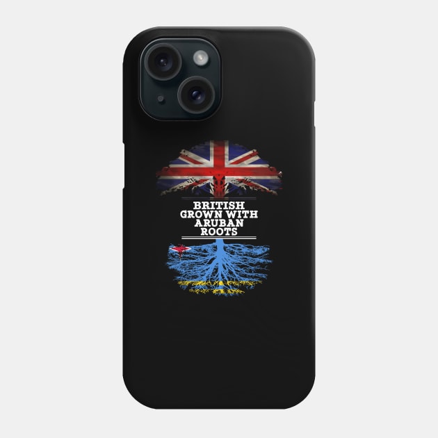 British Grown With Aruban Roots - Gift for Aruba With Roots From Aruban Phone Case by Country Flags