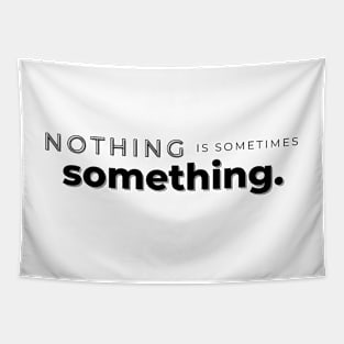 nothing is sometimes something Tapestry