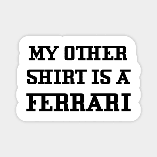 My Other Shirt Is A Ferrari Magnet