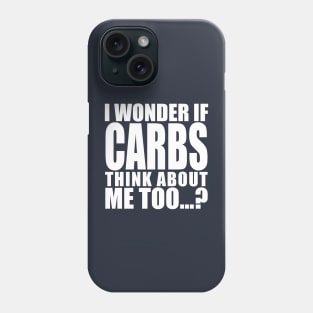 i wonder if carbs think about me too Phone Case