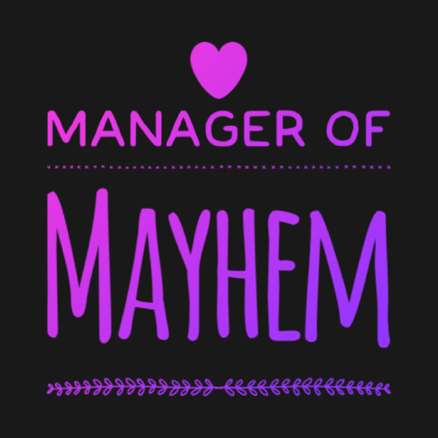 Discover Manager of Mayhem funny slogan for busy mothers who can do it all - Funny Mom Gift - T-Shirt