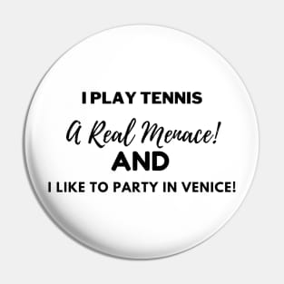 I play tennis, a Real Menace, and I like to party in Venice! Pin