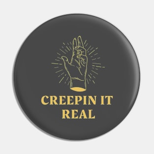 CREEPIN IT REAL Pin