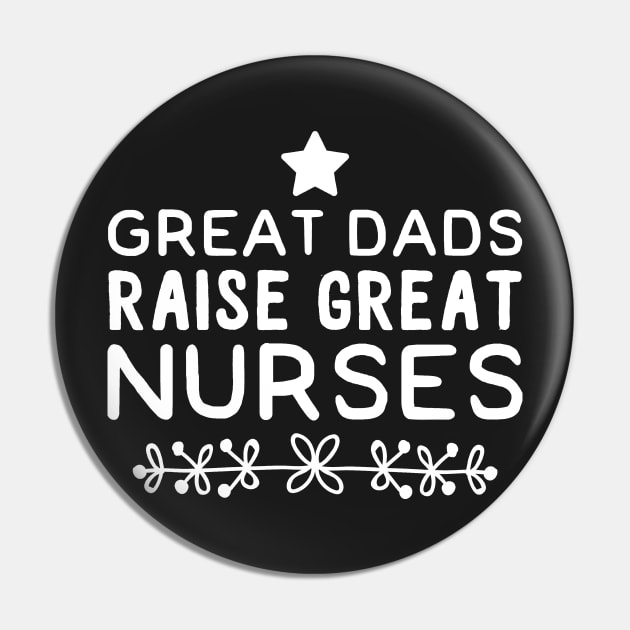 Great Dads Raise Great Nurses Pin by captainmood