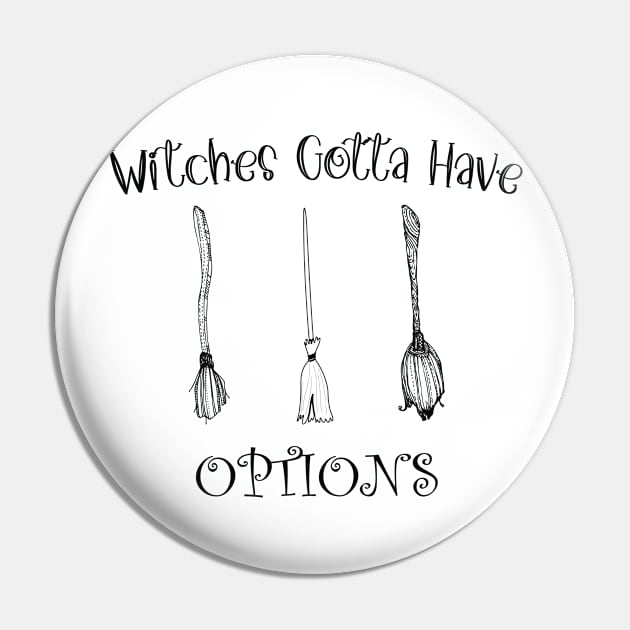 Funny Witches Gotta Have Options Halloween / Funny Halloween Witches Custome Pin by WassilArt