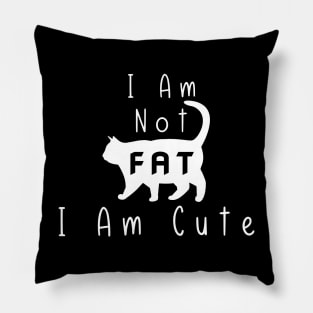 Funny Cat I Am Not Fat I Am Cute Pillow