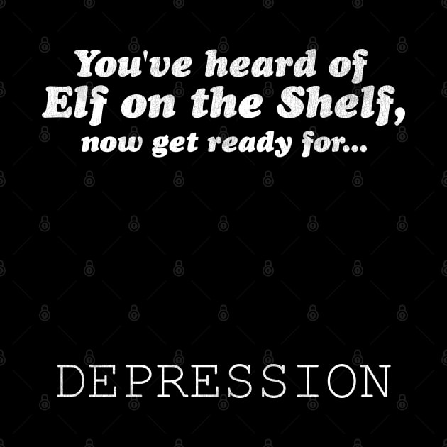 You've Heard of Elf on the Shelf, Now Get Ready for Depression by darklordpug