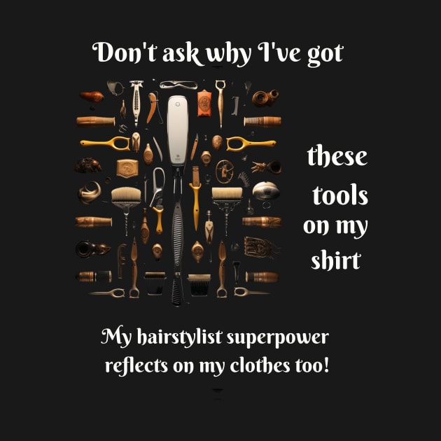 Don't ask why I have these tools on my T-shirt. My barber's superpower is also reflected in my clothes Gift for Hairdresser by Positive Designer