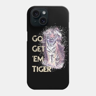 Go Get 'Em Tiger Phone Case