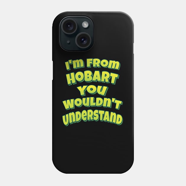 I'm From Hobart You Wouldn't Understand Phone Case by ProjectX23 Orange