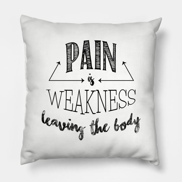 Pain is Weakness Pillow by PeaceLoveandWeightLoss