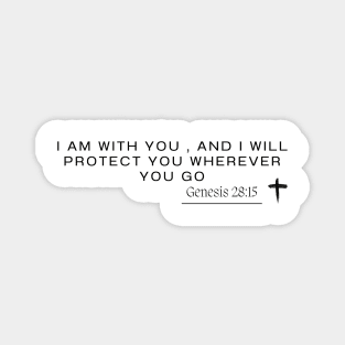 Genesis 28:15 - I am with you , and I will protect you wherever you go Magnet