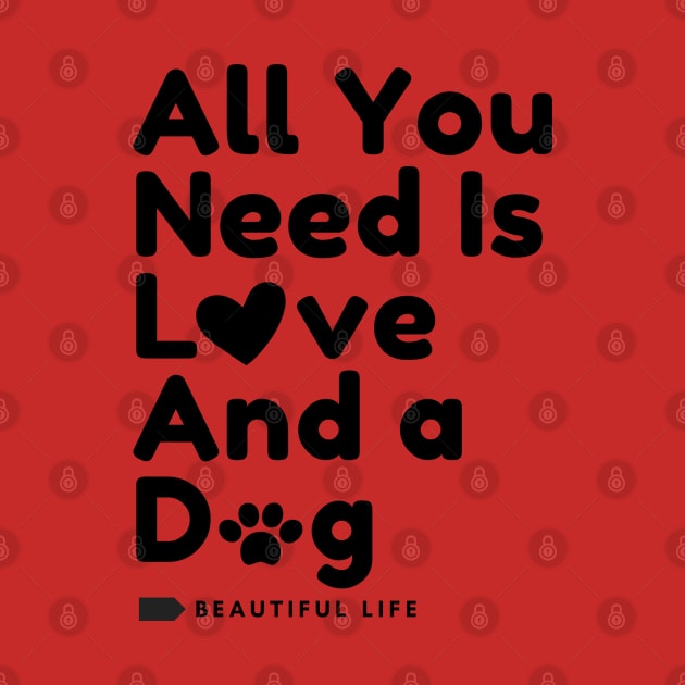 All You Need is Love And a Dog by DMS DESIGN