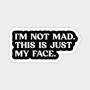 Funny Saying I'm Not Mad This Is Just My Face Magnet