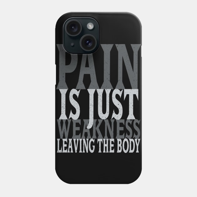 Pain is Just Weakness Leaving the Body Phone Case by DavesTees