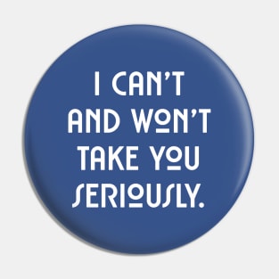 I can't and won't take you seriously. (white font) Pin