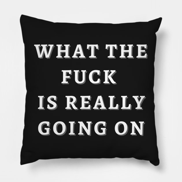 What the F is Going on!! Pillow by abrill-official