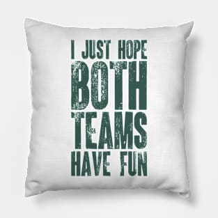 I Just Hope Both Teams Have Fun v6 Pillow