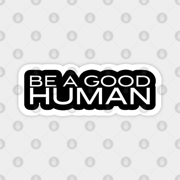 Be A Good Human 2 Magnet by centeringmychi