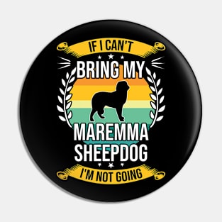 If I Can't Bring My Maremma Sheepdog Funny Dog Lover Gift Pin