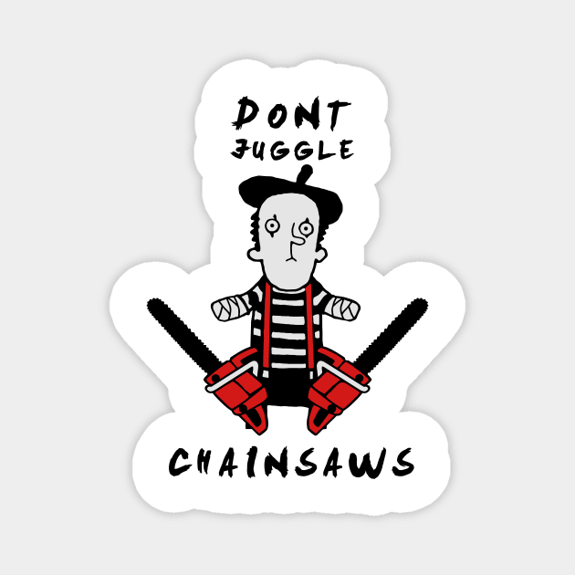 Pantomime - Never juggle with chainsaws Magnet by Quentin1984