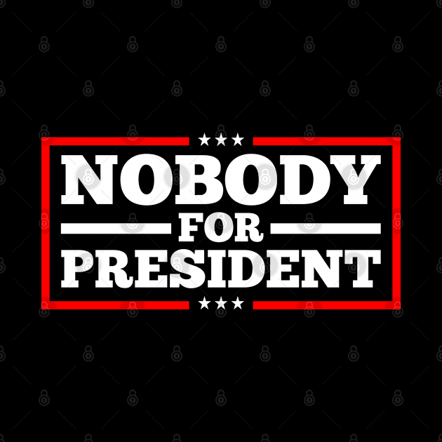 nobody for president sweatshirts by FanaticTee