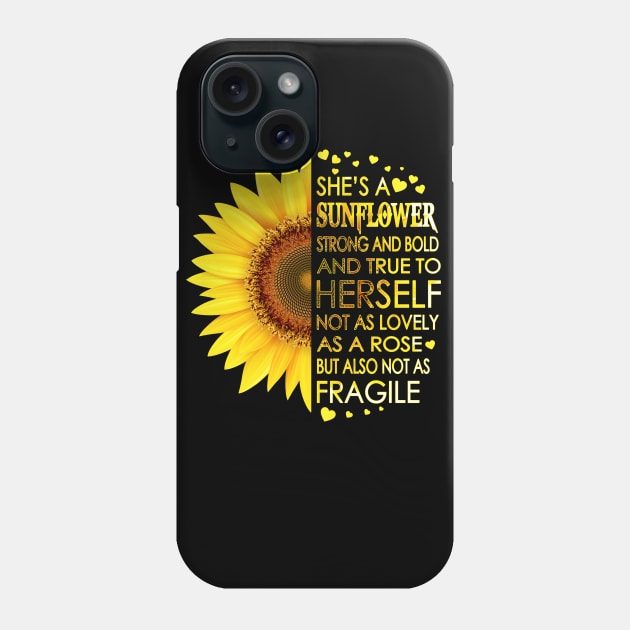 She's A Sunflower Strong And Bold And True To Herself Not As Lovely As A Rose But Also Not As Fragile Phone Case by LotusTee