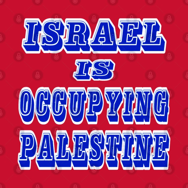 Israel IS Occupying Palestine - Double-sided by SubversiveWare