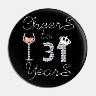 Girl Queen Drink Wine Cheers To 31 Years Old Happy Birthday Pin