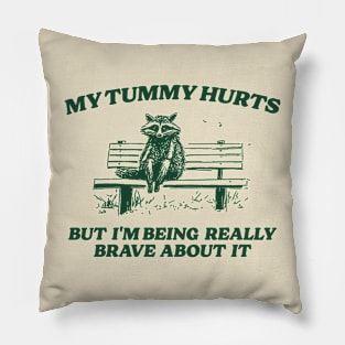 My Tummy Hurts But I'm Being Really Brave, Raccoon T Shirt, Weird T Shirt, Meme T Shirt, Trash Panda T Shirt, Unisex Pillow