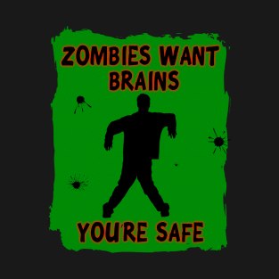 Zombies Want Brains You're Safe T-Shirt