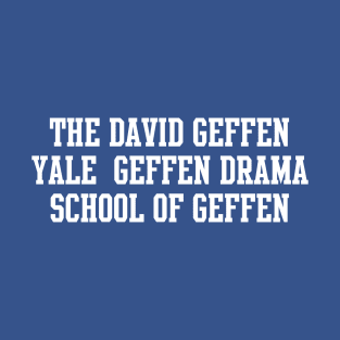 The David Geffen Yale Geffen Drama School of Geffen T-Shirt