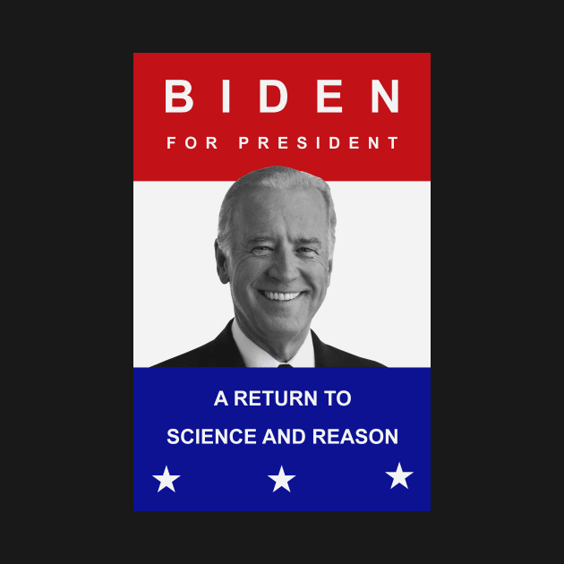 Biden For President - A Return To Science and Reason by drunkparrotgraphics