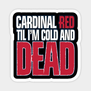 cardinal red til i´m cold and dead Magnet