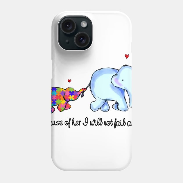 Because Of Her I Will Not Fail Autism Phone Case by ValentinkapngTee