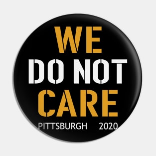 WE DO NOT CARE, pittsburgh steelers football fans Pin