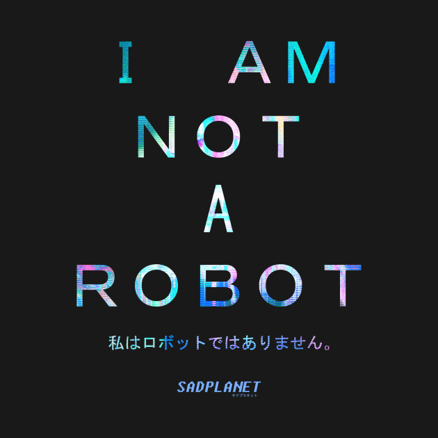 SadPlanetサドプラネット(I AM NOT A ROBOT) by GrounBEEFtaxi